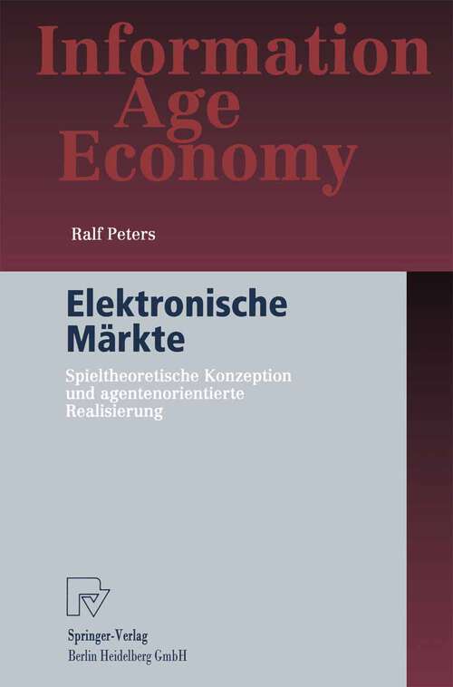 Book cover of Elektronische Märkte: Spieltheoretische Konzeption und agentenorientierte Realisierung (2002) (Information Age Economy)