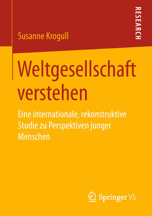 Book cover of Weltgesellschaft verstehen: Eine internationale, rekonstruktive Studie zu Perspektiven junger Menschen