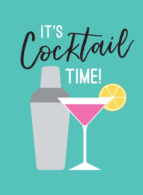 Book cover of It's Cocktail Time!: Recipes for Every Occasion