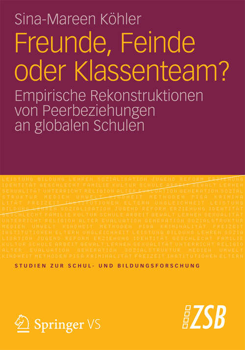 Book cover of Freunde, Feinde oder Klassenteam?: Empirische Rekonstruktionen von Peerbeziehungen an globalen Schulen (2012) (Studien zur Schul- und Bildungsforschung #47)