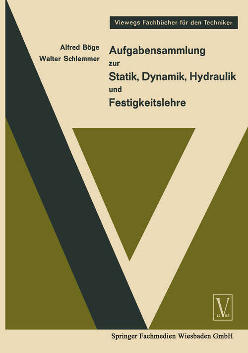 Book cover of Aufgabensammlung zur Statik, Dynamik Hydraulik und Festigkeitslehre (2. Aufl. 1965) (Viewegs Fachbücher für den Techniker)