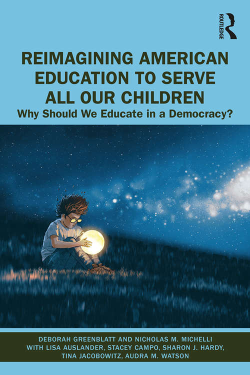 Book cover of Reimagining American Education to Serve All Our Children: Why Should We Educate in a Democracy?