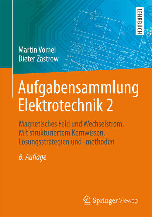 Book cover of Aufgabensammlung Elektrotechnik 2: Magnetisches Feld und Wechselstrom. Mit strukturiertem Kernwissen, Lösungsstrategien und -methoden (6. Aufl. 2012)