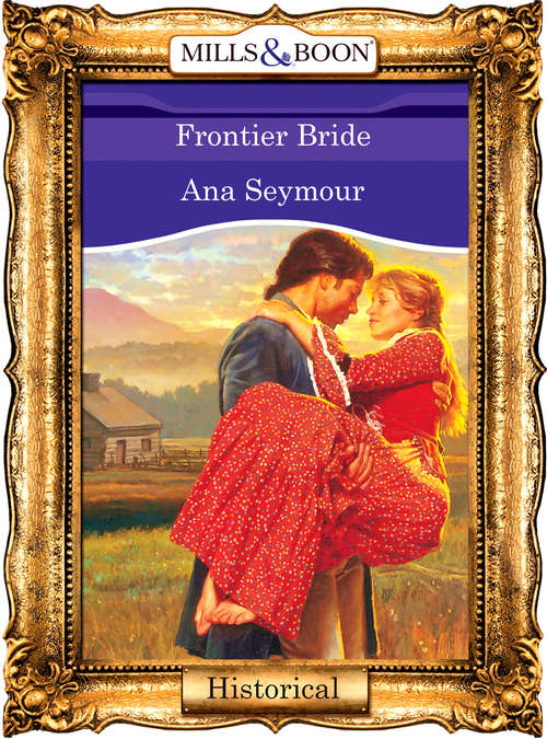 Book cover of Frontier Bride (ePub First edition) (Mills And Boon Vintage 90s Historical Ser.)