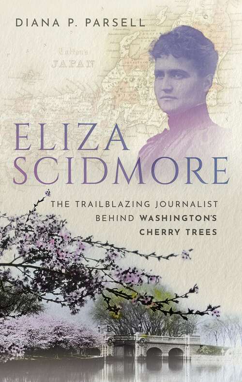 Book cover of Eliza Scidmore: The Trailblazing Journalist Behind Washington's Cherry Trees