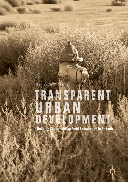 Book cover of Transparent Urban Development: Building Sustainability Amid Speculation in Phoenix