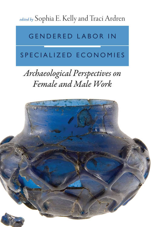 Book cover of Gendered Labor in Specialized Economies: Archaeological Perspectives on Female and Male Work