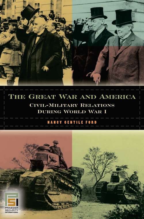 Book cover of The Great War and America: Civil-Military Relations during World War I (In War and in Peace: U.S. Civil-Military Relations)