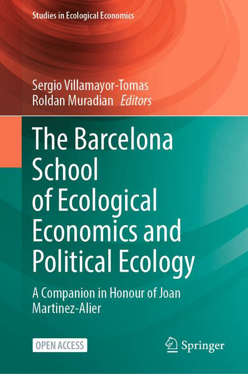 Book cover of The Barcelona School of Ecological Economics and Political Ecology: A Companion in Honour of Joan Martinez-Alier (1st ed. 2023) (Studies in Ecological Economics #8)