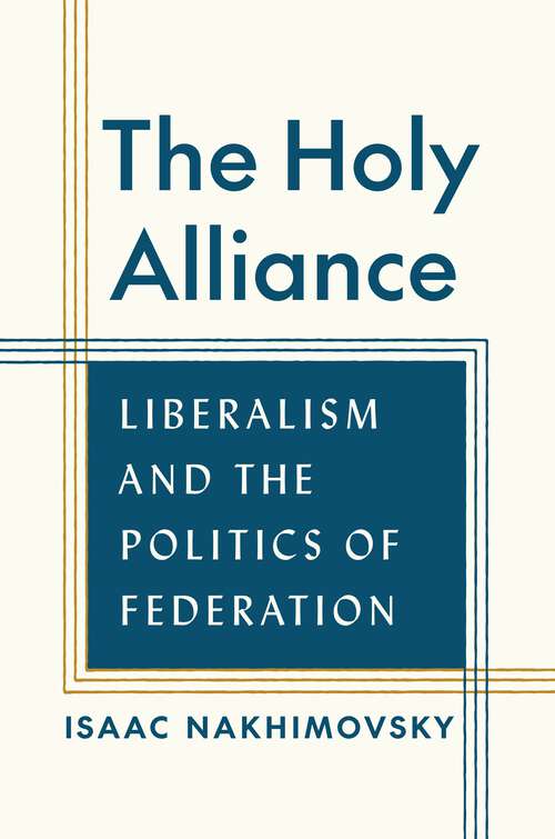 Book cover of The Holy Alliance: Liberalism and the Politics of Federation