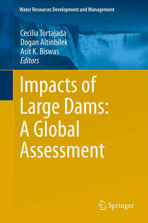 Book cover of Impacts of Large Dams: A Global Assessment (2012) (Water Resources Development and Management)