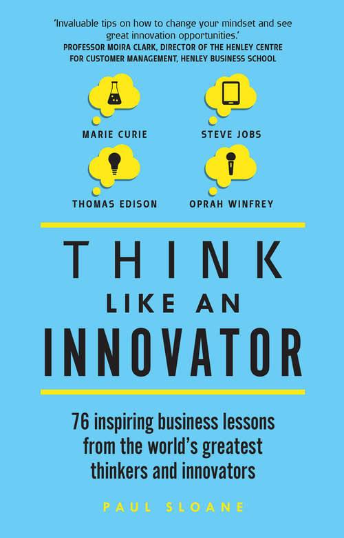 Book cover of Think Like An Innovator: 76 Inspiring Business Lessons From The World'S Greatest Thinkers And Innovators