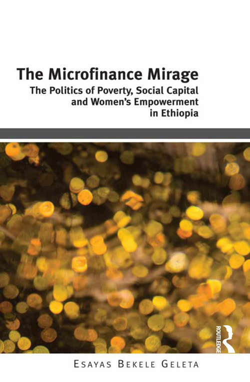 Book cover of The Microfinance Mirage: The Politics of Poverty, Social Capital and Women's Empowerment in Ethiopia