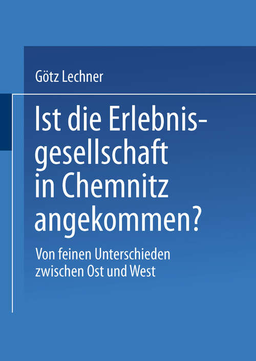 Book cover of Ist die Erlebnisgesellschaft in Chemnitz angekommen?: Von feinen Unterschieden zwischen Ost und West (2003)