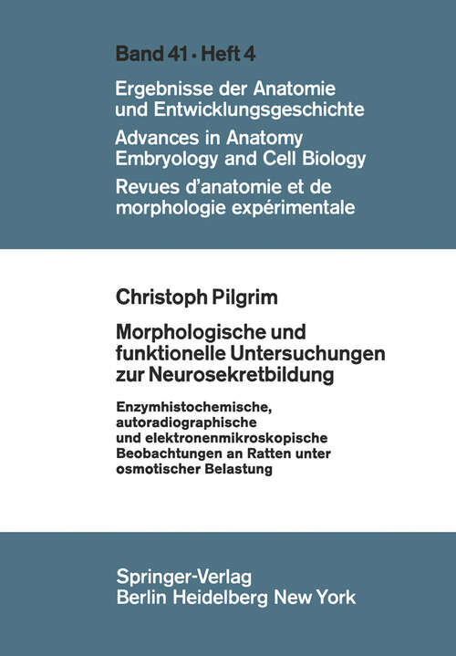 Book cover of Morphologische und funktionelle Untersuchungen zur Neurosekretbildung: Enzymhistochemische, autoradiographische und elektronenmikroskopische Beobachtungen an Ratten unter osmotischer Belastung (1969) (Advances in Anatomy, Embryology and Cell Biology: 41/4)