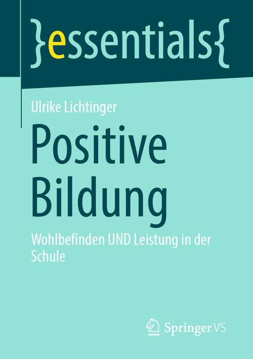 Book cover of Positive Bildung: Wohlbefinden UND Leistung in der Schule (1. Aufl. 2023) (essentials)