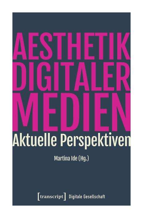 Book cover of Ästhetik digitaler Medien: Aktuelle Perspektiven (Digitale Gesellschaft #31)