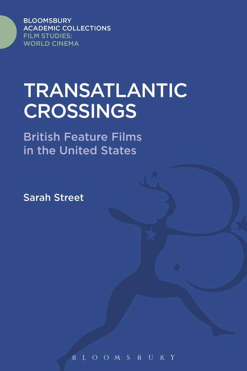 Book cover of Transatlantic Crossings: British Feature Films in the United States (Film Studies: Bloomsbury Academic Collections)