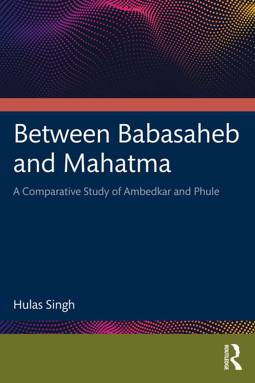 Book cover of Between Babasaheb and Mahatma: A Comparative Study of Ambedkar and Phule