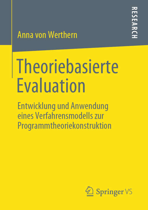 Book cover of Theoriebasierte Evaluation: Entwicklung und Anwendung eines Verfahrensmodells zur Programmtheoriekonstruktion (1. Aufl. 2020)