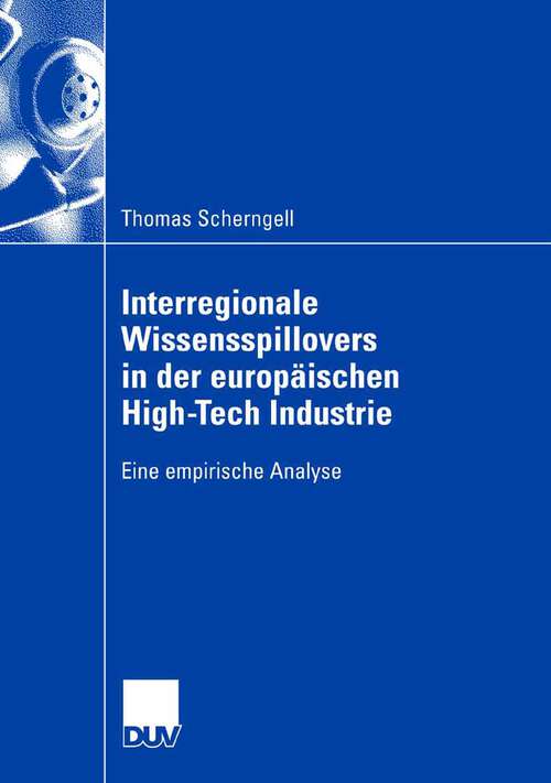 Book cover of Interregionale Wissensspillovers in der europäischen High-Tech Industrie: Eine empirische Analyse (2007)
