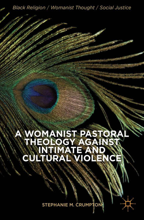 Book cover of A Womanist Pastoral Theology Against Intimate and Cultural Violence (2014) (Black Religion/Womanist Thought/Social Justice)