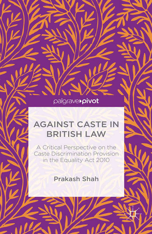 Book cover of Against Caste in British Law: A Critical Perspective on the Caste Discrimination Provision in the Equality Act 2010 (1st ed. 2015)