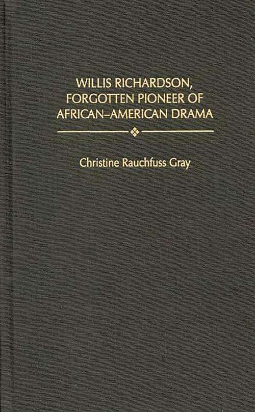 Book cover of Willis Richardson, Forgotten Pioneer of African-American Drama (Contributions in Afro-American and African Studies: Contemporary Black Poets)