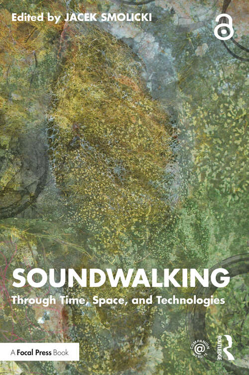 Book cover of Soundwalking: Through Time, Space, and Technologies