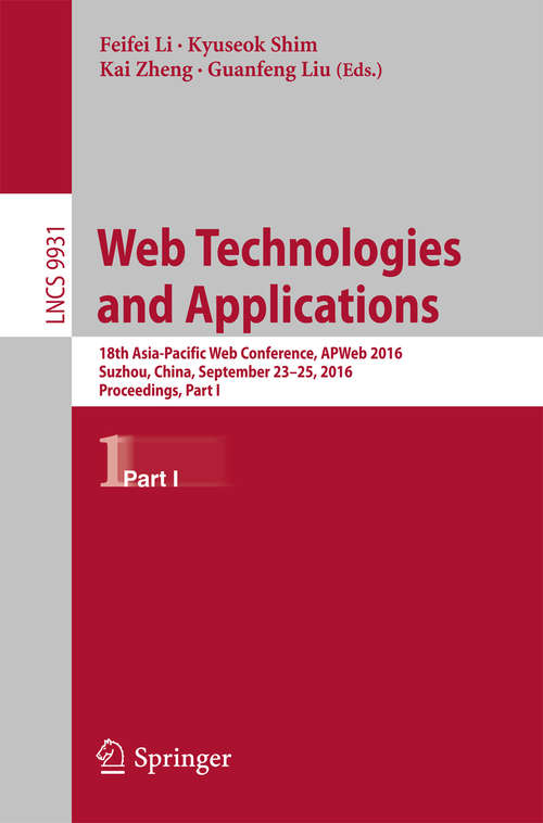 Book cover of Web Technologies and Applications: 18th Asia-Pacific Web Conference, APWeb 2016, Suzhou, China, September 23-25, 2016. Proceedings, Part I (1st ed. 2016) (Lecture Notes in Computer Science #9931)