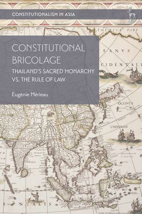 Book cover of Constitutional Bricolage: Thailand's Sacred Monarchy vs. The Rule of Law (Constitutionalism in Asia)