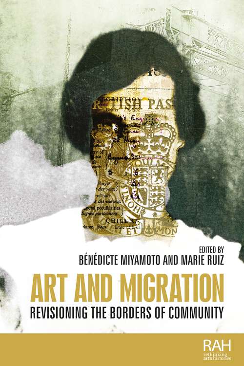 Book cover of Art and migration: Revisioning the borders of community (Rethinking Art's Histories)