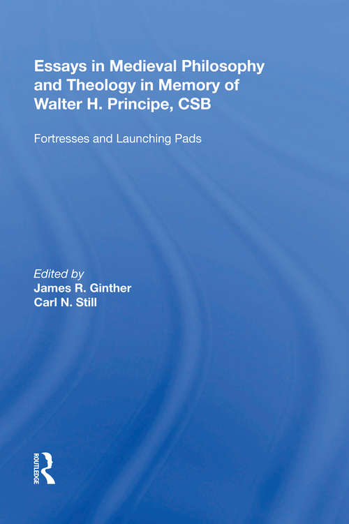 Book cover of Essays in Medieval Philosophy and Theology in Memory of Walter H. Principe, CSB: Fortresses and Launching Pads