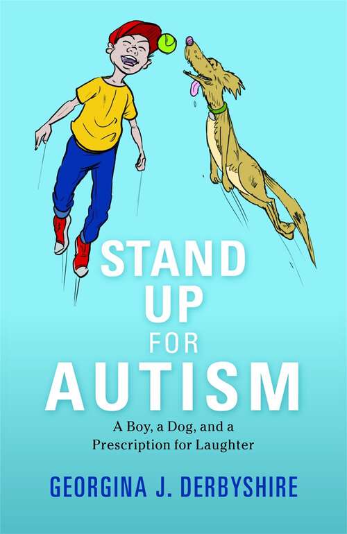 Book cover of Stand Up for Autism: A Boy, a Dog, and a Prescription for Laughter