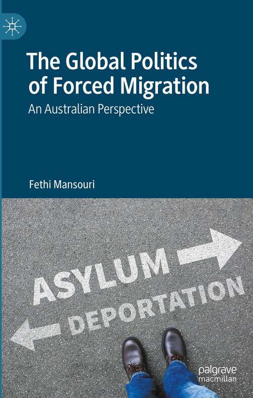 Book cover of The Global Politics of Forced Migration: An Australian Perspective (1st ed. 2023)