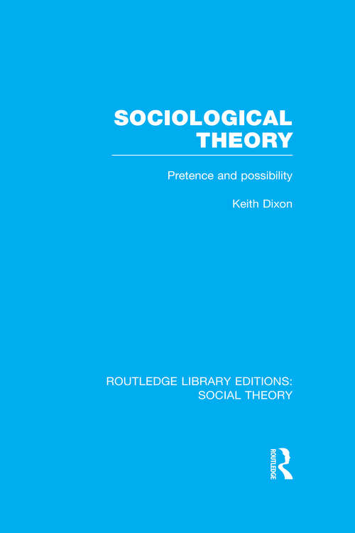 Book cover of Sociological Theory: Pretence and Possibility (Routledge Revivals Ser.)