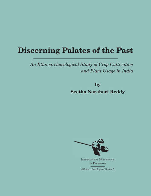 Book cover of Discerning Palates of the Past: An Ethnoarchaeological Study of Crop Cultivation and Plant Usage in India (International Monographs in Prehistory: Ethnoarchaeology Series #5)