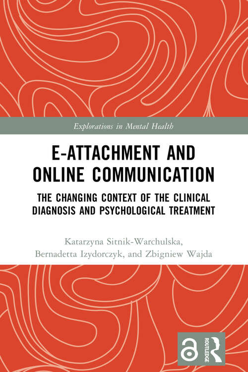 Book cover of E-attachment and Online Communication: The Changing Context of the Clinical Diagnosis and Psychological Treatment (Explorations in Mental Health)