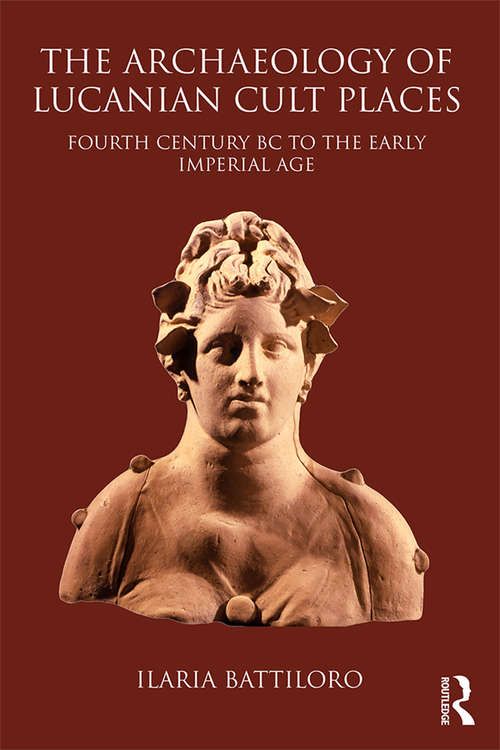 Book cover of The Archaeology of Lucanian Cult Places: Fourth Century BC to the Early Imperial Age