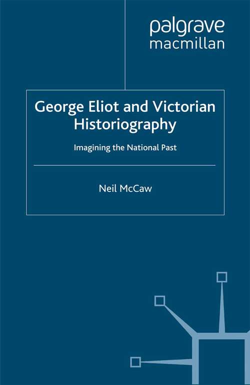 Book cover of George Eliot and Victorian Historiography: Imagining the National Past (2000)