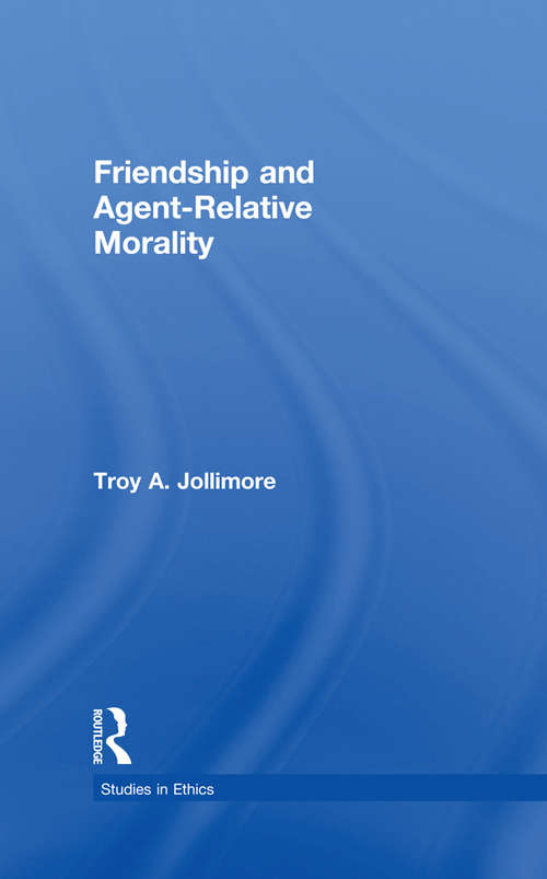 Book cover of Friendship and Agent-Relative Morality (Studies in Ethics)