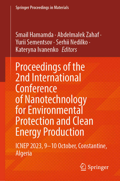 Book cover of Proceedings of the 2nd International Conference of Nanotechnology for Environmental Protection and Clean Energy Production: ICNEP 2023, 9–10 October, Constantine, Algeria (2024) (Springer Proceedings in Materials #45)