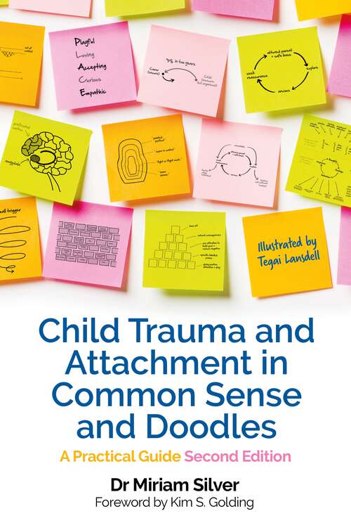 Book cover of Child Trauma and Attachment in Common Sense and Doodles – Second Edition: A Practical Guide