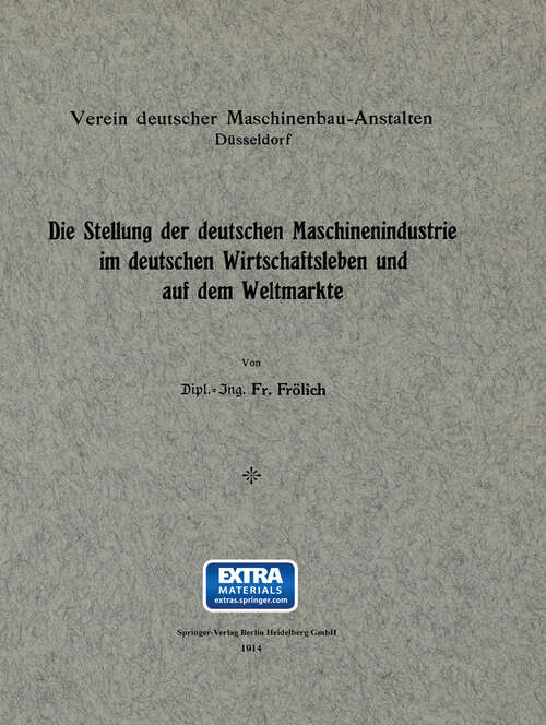 Book cover of Die Stellung der deutschen Maschinenindustrie im deutschen Wirtschaftsleben und auf dem Weltmarkte (1914)