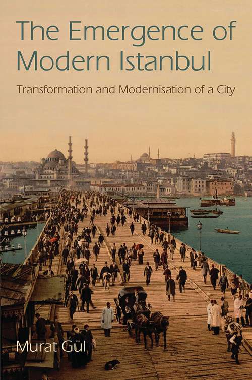 Book cover of The Emergence of Modern Istanbul: Transformation and Modernisation of a City (Library of Modern Middle East Studies)