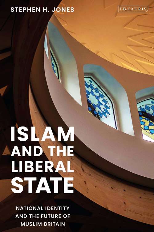 Book cover of Islam and the Liberal State: National Identity and the Future of Muslim Britain