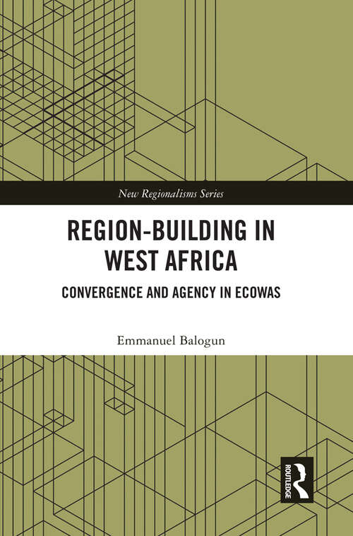 Book cover of Region-Building in West Africa: Convergence and Agency in ECOWAS (New Regionalisms Series)