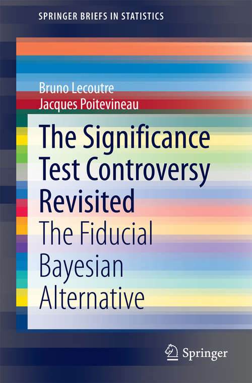 Book cover of The Significance Test Controversy Revisited: The Fiducial Bayesian Alternative (2014) (SpringerBriefs in Statistics)