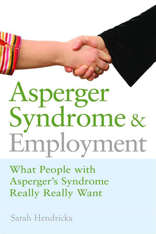 Book cover of Asperger Syndrome and Employment: What People with Asperger Syndrome Really Really Want