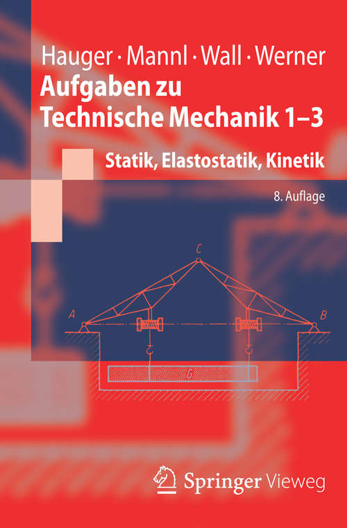 Book cover of Aufgaben zu Technische Mechanik 1-3: Statik, Elastostatik, Kinetik (8. Aufl. 2014) (Springer-Lehrbuch)